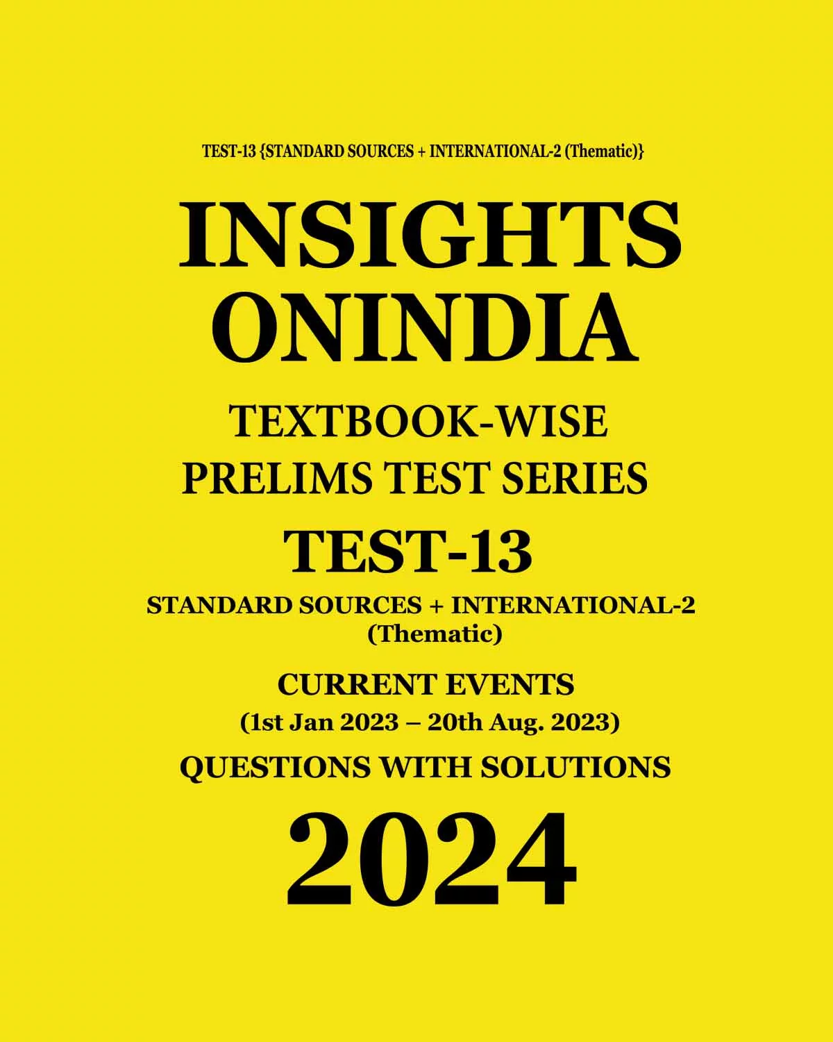 Manufacturer, Exporter, Importer, Supplier, Wholesaler, Retailer, Trader of INSIGHTS ONINDIA 2024 TEXTBOOKWISE PT TEST-13 (STANDARD SOURCES + INTERNATIONAL-2 THEMATIC) ENGLISH MEDIUM 2024 (BLACK & WHITE) in New Delhi, Delhi, India.