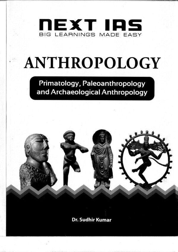Next IAS ( Book 3 )Anthropology  | Primatology, Paleoanthropology and Archeological Anthropology  2024 | By Sudhir kumar | English | B&W - Image 2