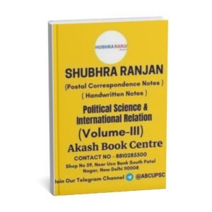 SHUBHRA RANJAN Postal Correspondence Notes ( Political Science & International Relation ) Optional Handwritten Notes  Volume -III 2023-24 | English | B&W