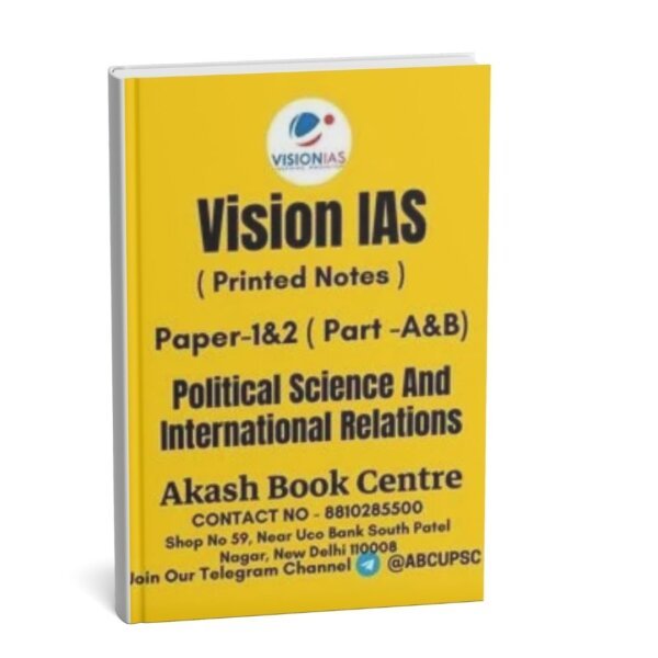 Vision IAS Political Science And International Relations ( Paper 1 & 2 [ Part- A &B ] ) Political Optional Printed Notes | English | B&W