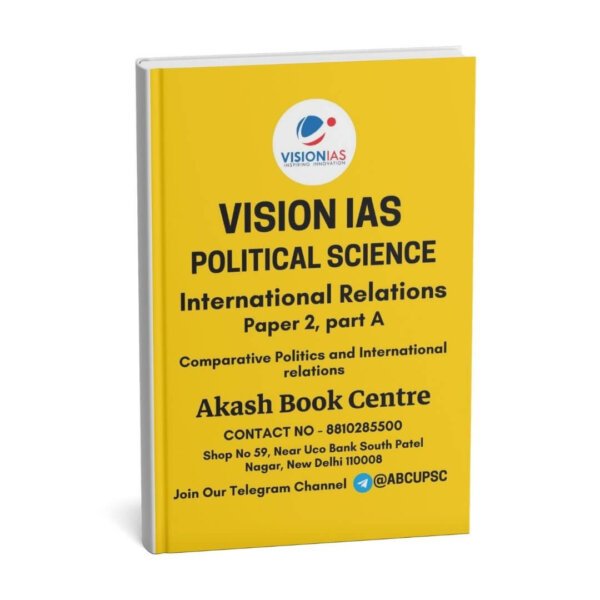 Vision IAS Political Science And International Relations  ( Comparative Politics and International Relations   Paper 2 [ Part- A] ) Political Optional Printed Notes | English | B&W