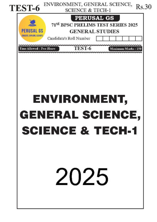 PERUSAL  GS TEST BOOKLET ( 71th BPSC PRELIMS ) Environment ,General Science, Science Tech -1  | Test - 6  |   2025 | English | B&W - Image 3