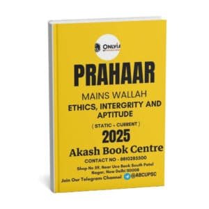 ONLY IAS  PRAHAAR  Main Wallah ( Ethics , Integrity And Aptitude  ) Static + Current  2025 | English | B&W