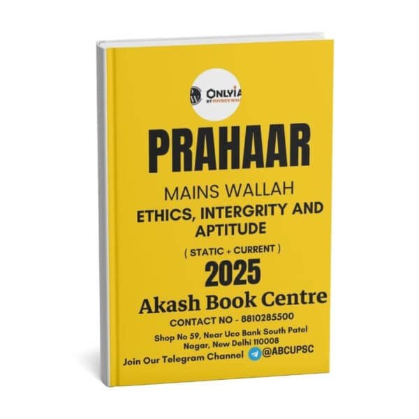 ONLY IAS  PRAHAAR  Main Wallah ( Ethics , Integrity And Aptitude  ) Static + Current  2025 | English | B&W